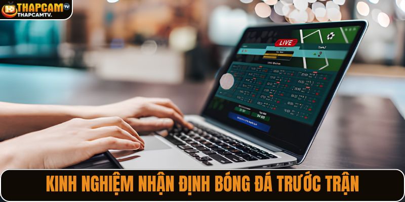 Cách đọc bài phân tích trước trận chính xác hơn