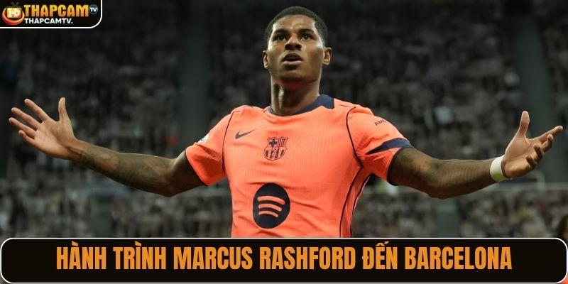 Hành trình đưa Marcus Rashford đến Barcelona